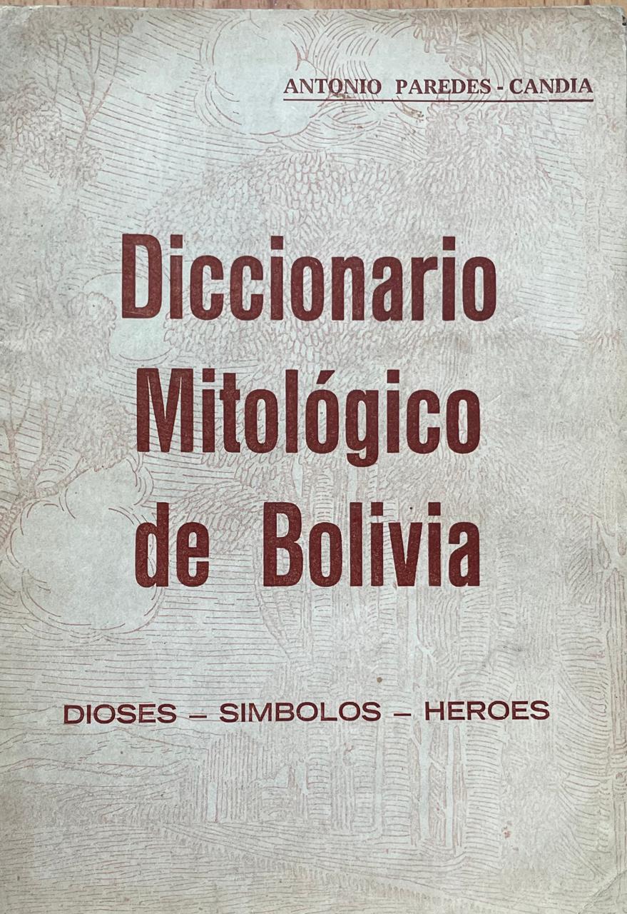 Antonio Paredes-Candia 	Diccionario Mitológico de Bolivia. Dioses-Simbolos-Heroes