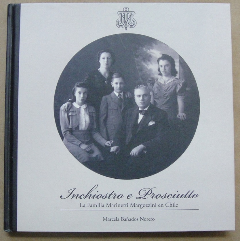 Marcela Bañados Norero. Inchiostro e Prosciutto. La Familia Marinetti Margozzini en Chile.