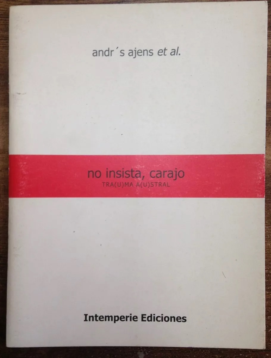 Andr’s Ajens et al. No insista, carajo : tra(u)ma a(u)stral 