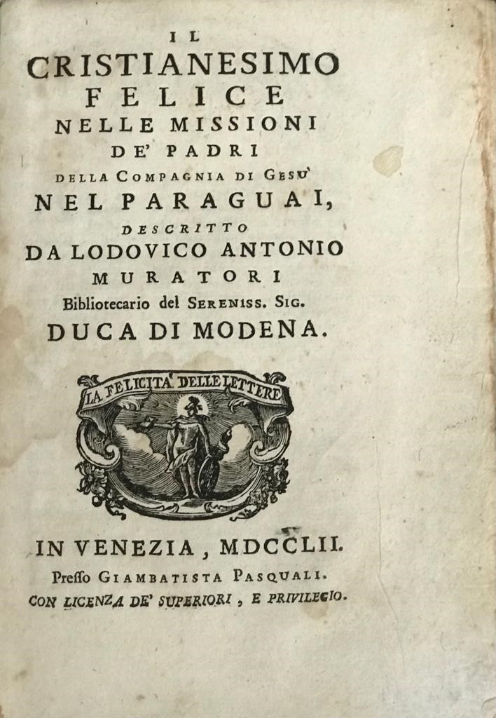 Da Lodovico Antonio Muratori.  Il Cristianesimo Felice Nelle Missioni della Compagnia di Gesu nel Paraguai  (Paraguay)