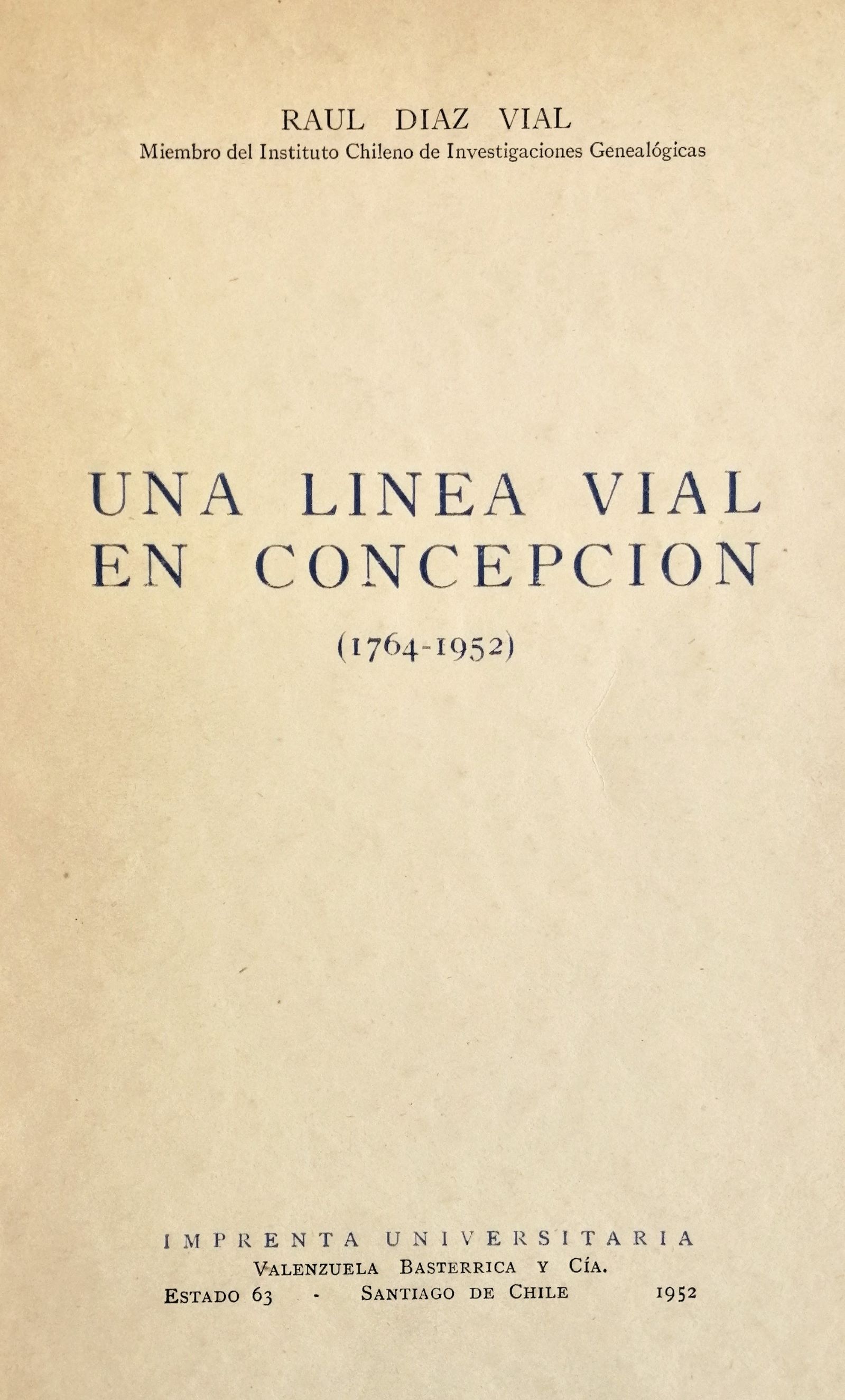 Raúl Diaz Vial - Una lineal vial en Concepción (1764 - 1952)