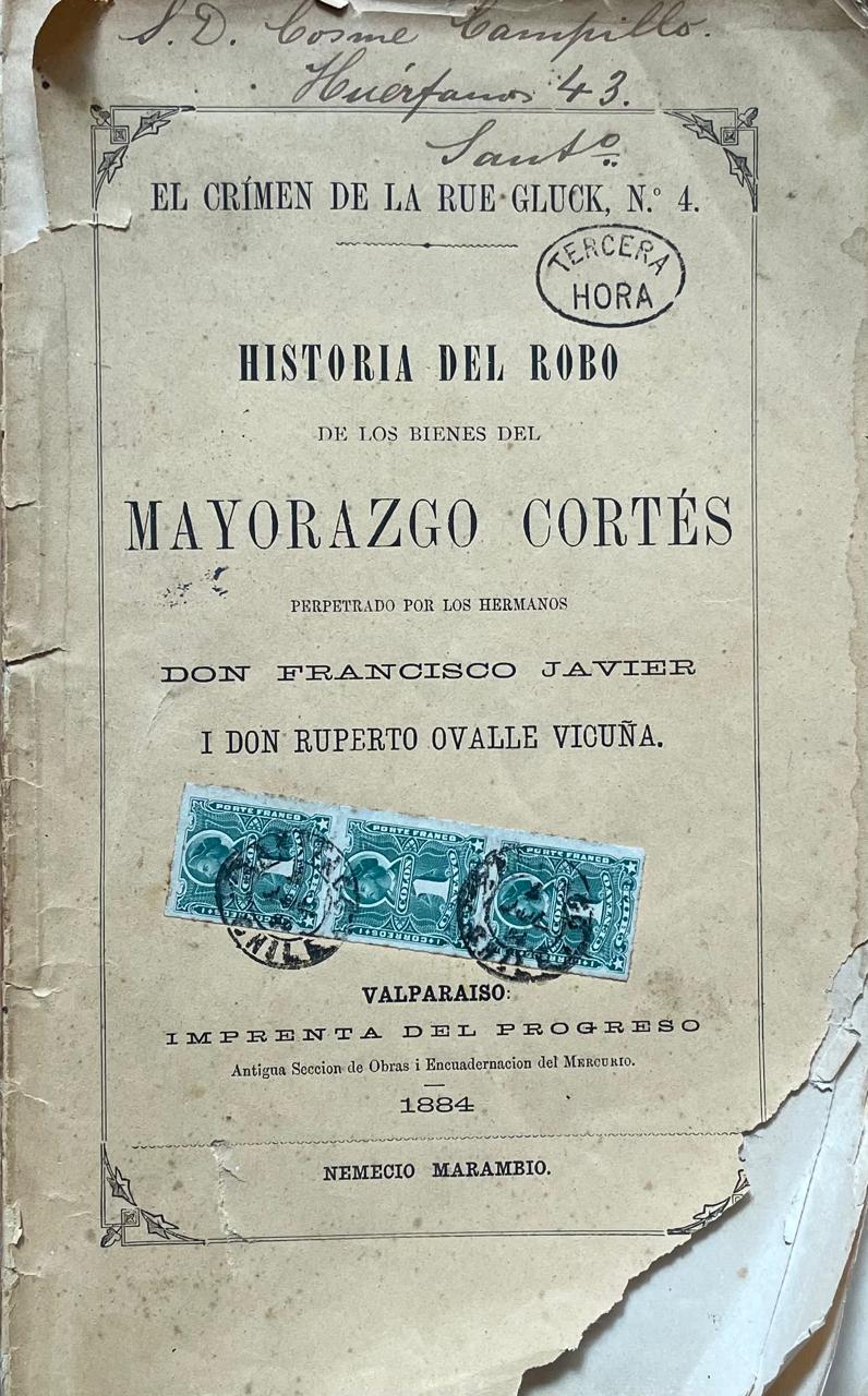 El crimen de la Rue-Gluck Nº 4. Historia del robo de los bienes del Mayorazgo Cortés perpetrado por los hermanos don Francisco Javier i Don Ruperto Ovalle Vicuña. 