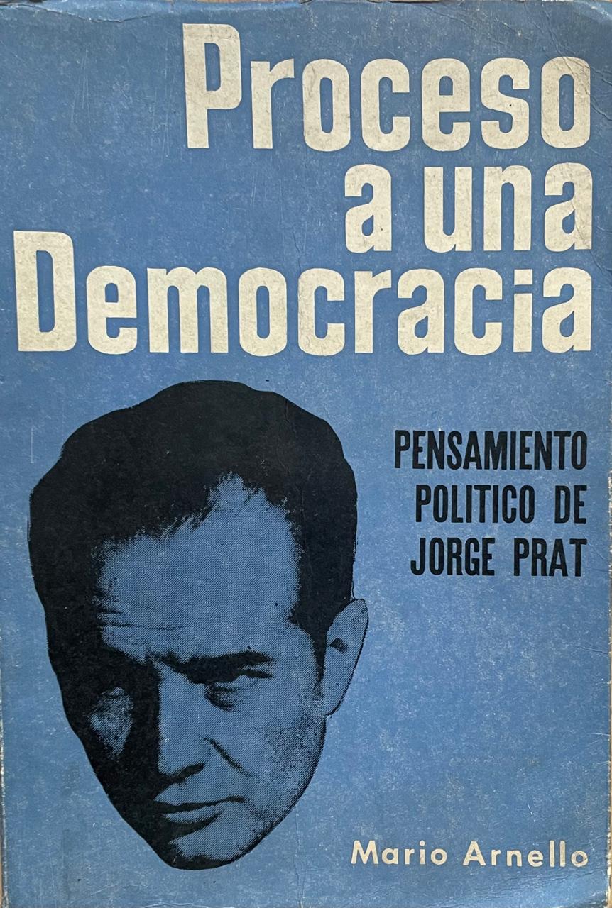 Mario Arnello	Proceso a una democracia. Pensamiento Político de Jorge Prat 