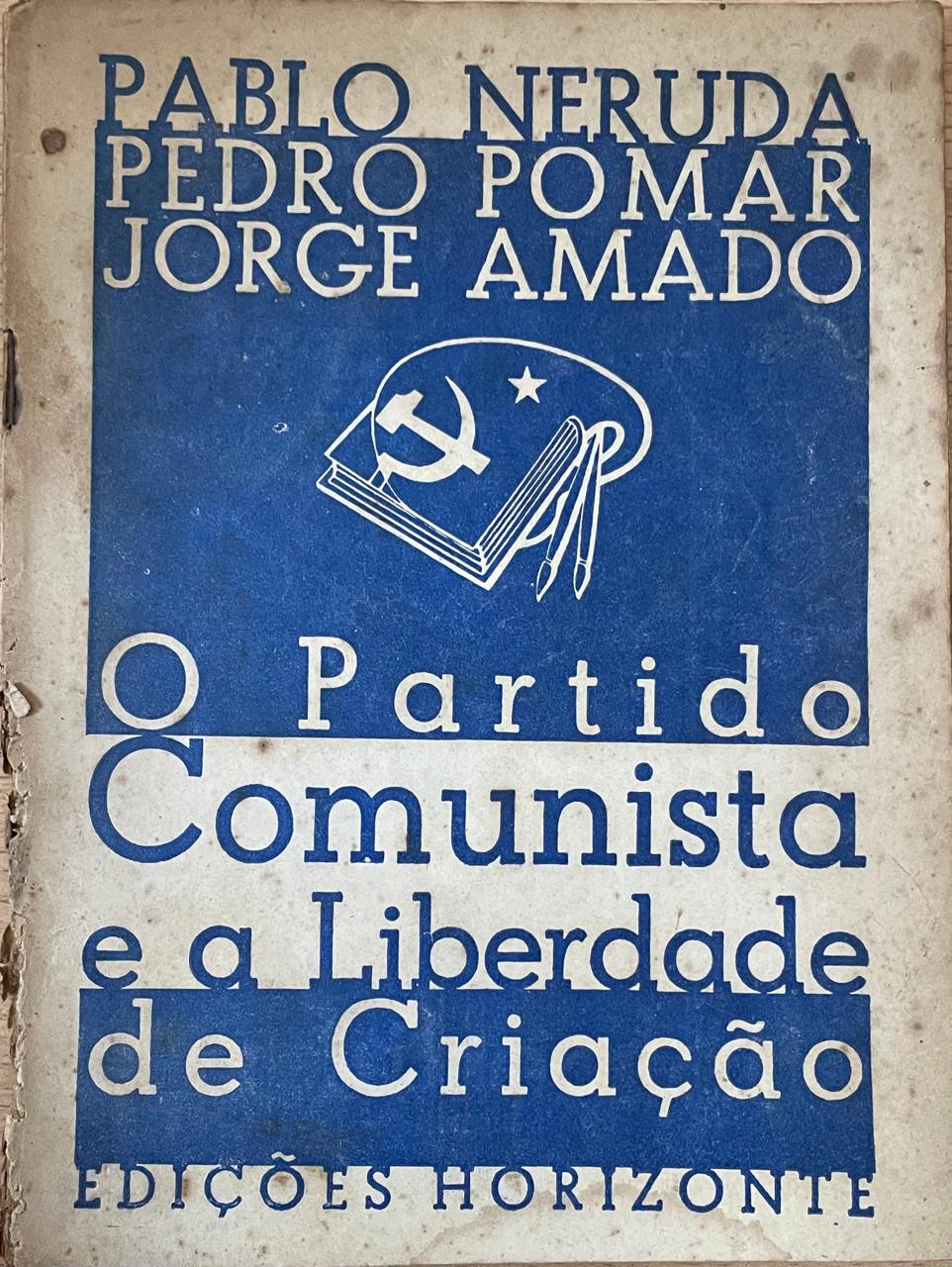Pablo Neruda; Pedro Pomar, Jorge Amado 	"O Partido Comunista e a Liberdade de Criacao  "