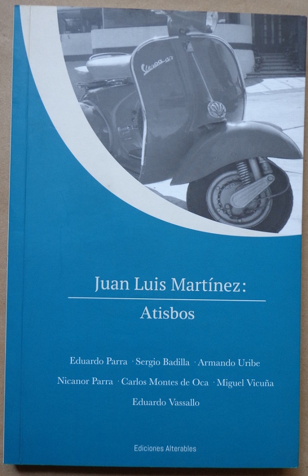 Juan Luis Martínez. Juan Luis Martínez : atisbos.Eduardo Parra, Sergio Badilla,  Armando Uribe, Nicanor Parra, Carlos MOntes de Oca, Miguel Vicuña, Eduardo Vassallo.