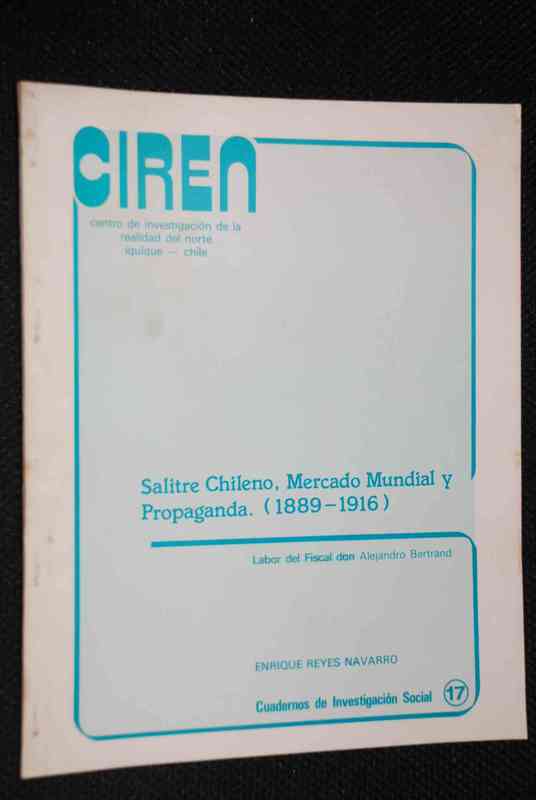 Enrique Reyes Navarro - Salitre chileno : mercado mundial y propaganda (1889-1916) : labor del fiscal don Alejandro Bertrand 