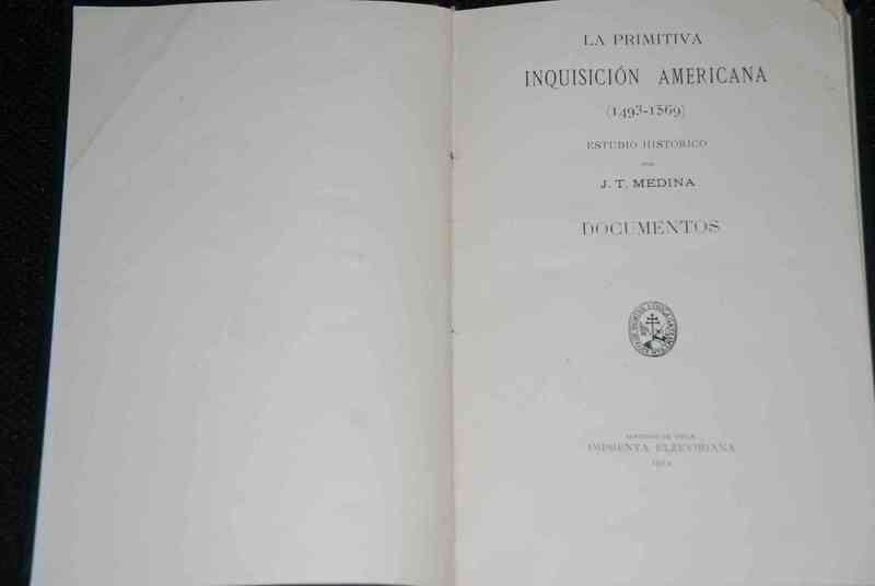  J.T. Medina - La primitiva Inquisición americana (1493-1569) : estudio histórico.Documentos 