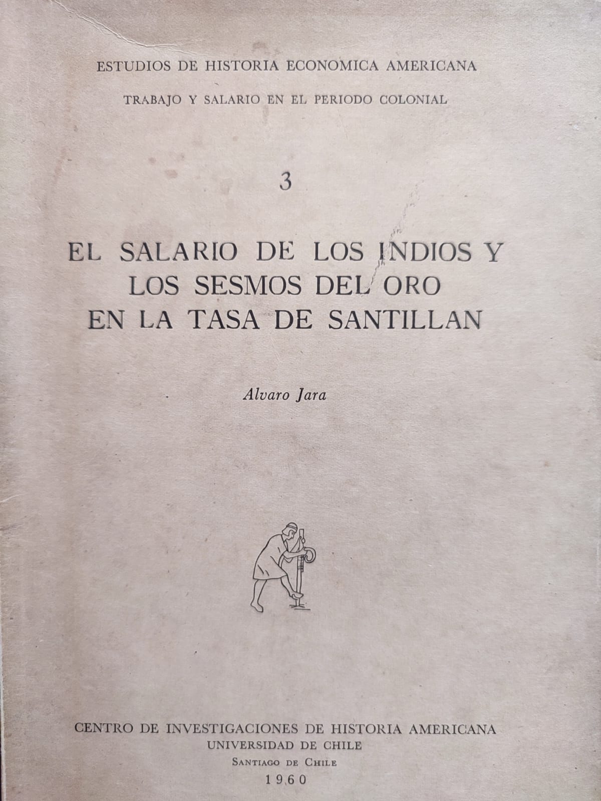 Álvaro Jara. El salario de los indios y los sesmos del oro en la tasa de Santillán. 