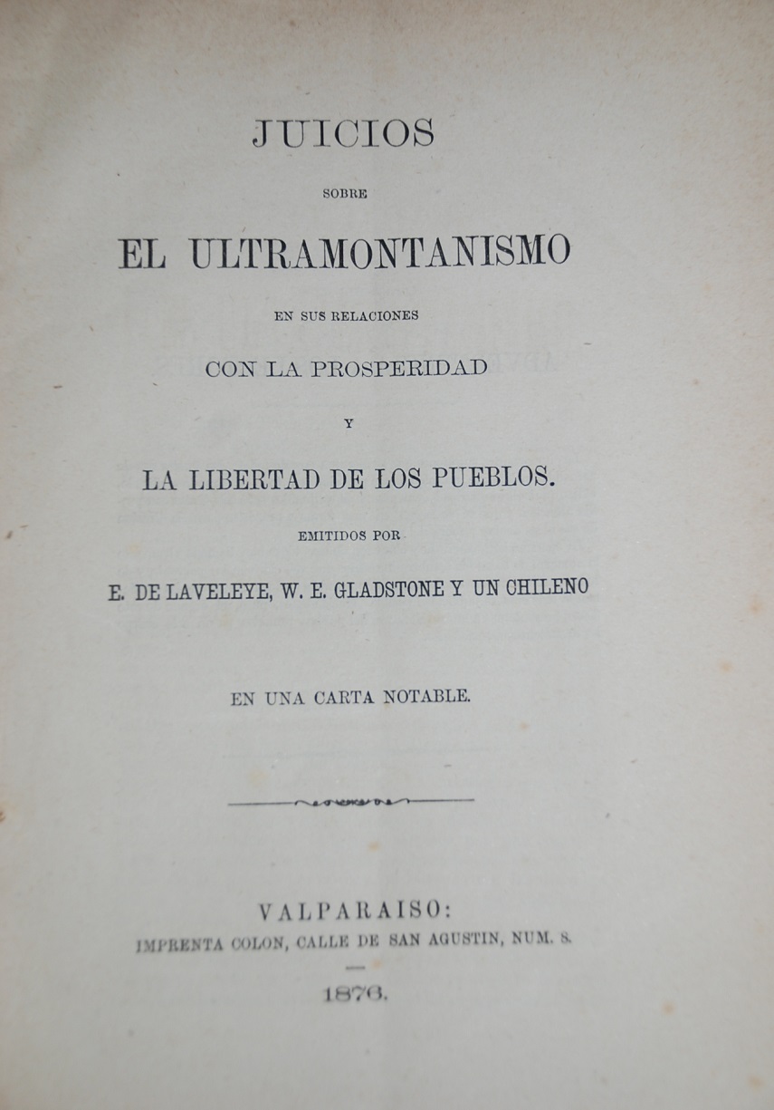Emilie de Laveleye - Juicios sobre el ultramontanismo en sus relaciones con la prosperidad y la libertad de los pueblos. emitidos por E. de Laveleye, W. E. Gladstone y un chileno en una carta notable.